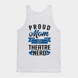 Proud Mom of a Theatre Nerd Tank Top